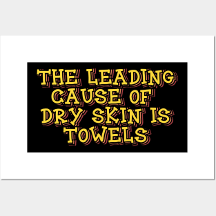 The Leading Cause of Dry Skin is Towels Posters and Art